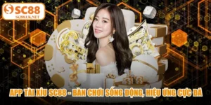 App Tài Xỉu Sc88 - Bàn Chơi Sống Động, Hiệu Ứng Cực Đã