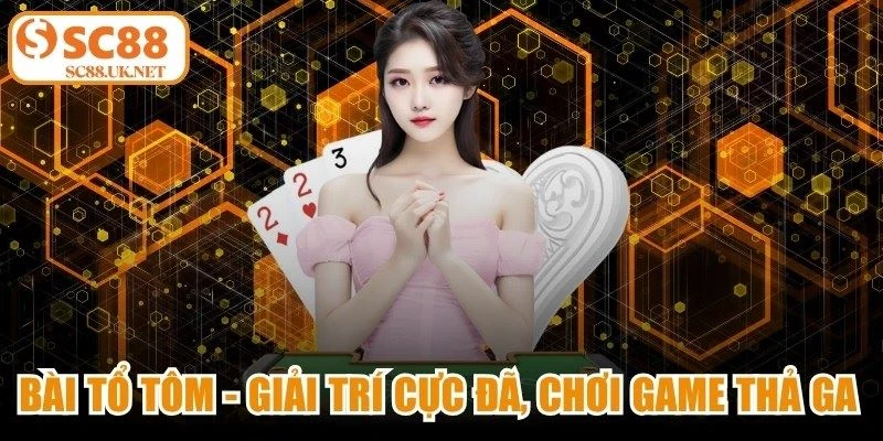 Bài Tổ Tôm - Giải Trí Cực Đã, Chơi Game Thả Ga Mỗi Ngày