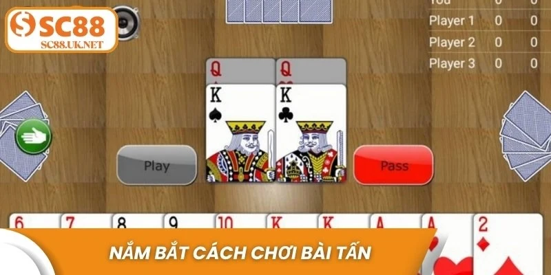 Nắm bắt cách chơi bài Tấn là bước đầu tiên để bạn có trải nghiệm trọn vẹn