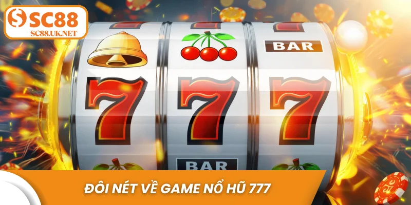 Đôi nét về game nổ hũ 777