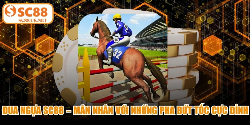 Đua Ngựa Sc88 - Mãn Nhãn Với Những Pha Bứt Tốc Cực Đỉnh