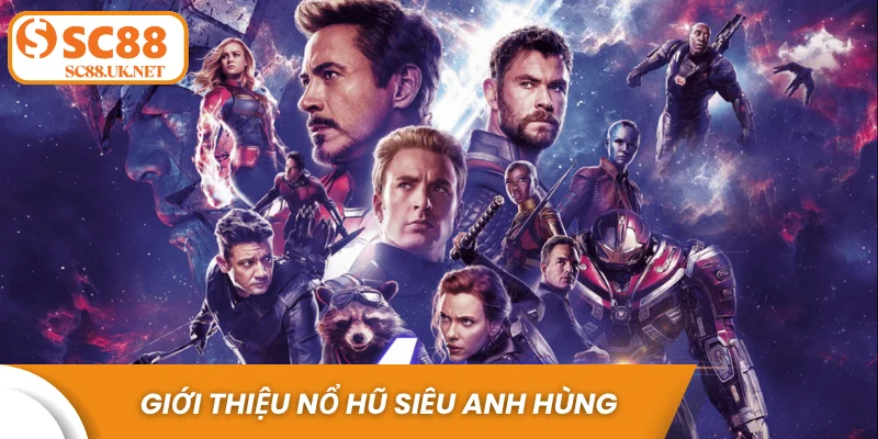 Giới thiệu nổ hũ siêu anh hùng