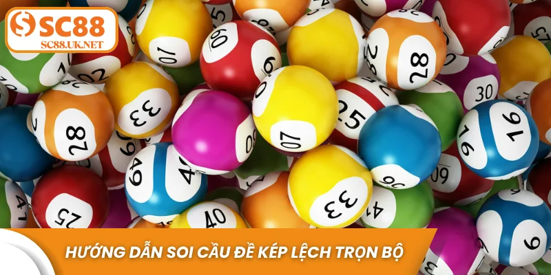 Hướng dẫn soi cầu đề kép lệch trọn bộ