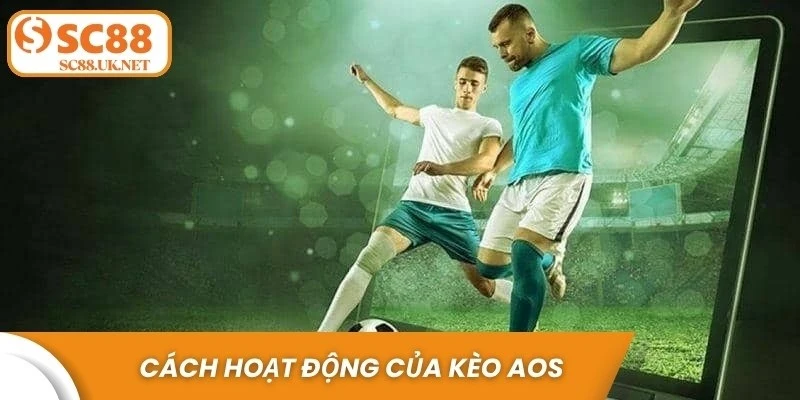 Cách hoạt động của kèo AOS