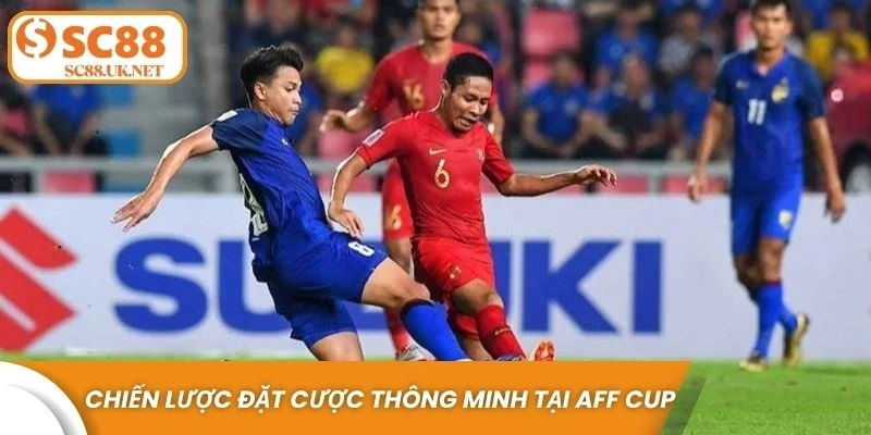 Chiến lược đặt cược thông minh tại AFF Cup