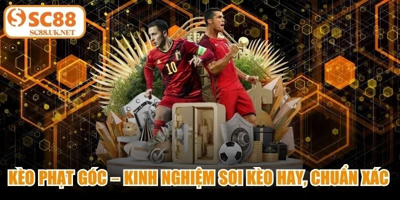 Kèo Phạt Góc – Kinh Nghiệm Soi Kèo Hay, Chuẩn Xác Nhất