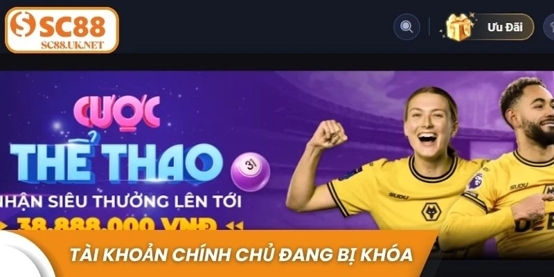 Tài khoản game chính chủ của bạn đang bị khóa sẽ lỗi truy cập