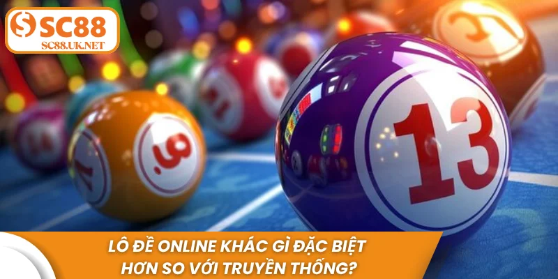 Lô đề online có gì đặc biệt hơn so với truyền thống?