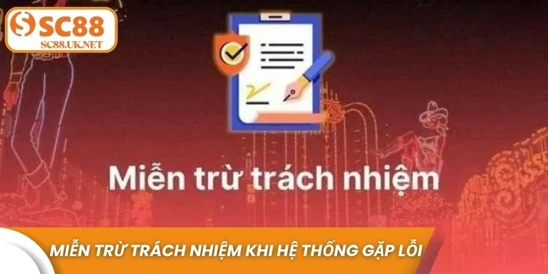 Miễn trừ trách nhiệm khi hệ thống gặp lỗi kỹ thuật mọi trường hợp