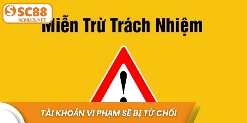 Tài khoản vi phạm các điều khoản sử dụng chung sẽ bị từ chối