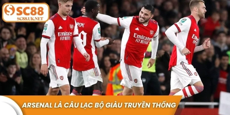 Arsenal là câu lạc bộ giàu truyền thống tại Anh thành lập năm 1886