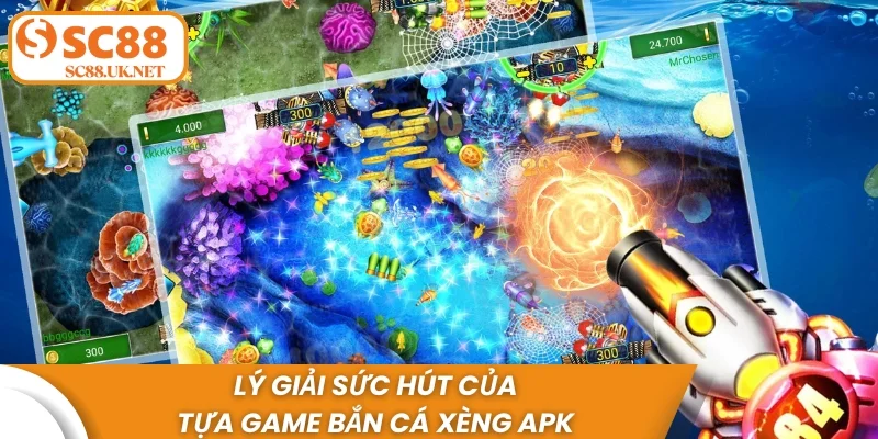 Lý giải sức hút của tựa game bắn cá Xèng APK