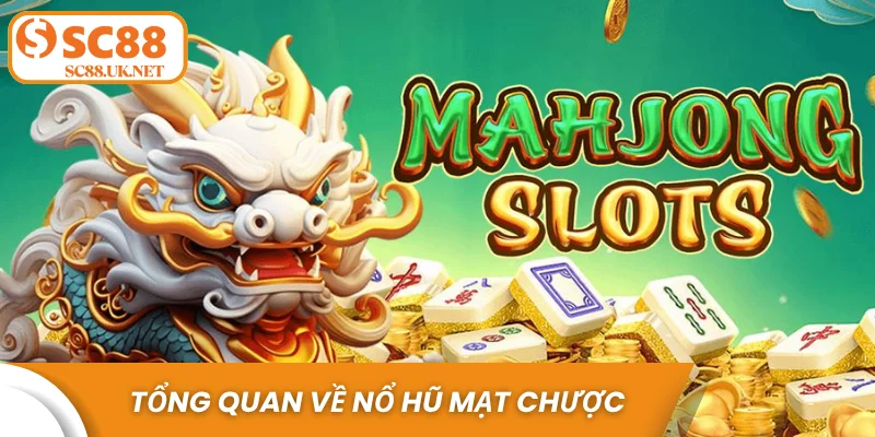 Tổng quan về nổ hũ mạt chược